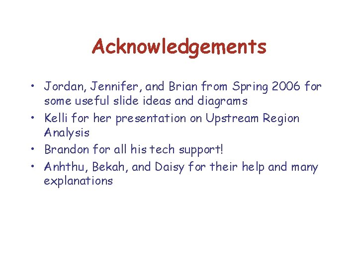 Acknowledgements • Jordan, Jennifer, and Brian from Spring 2006 for some useful slide ideas