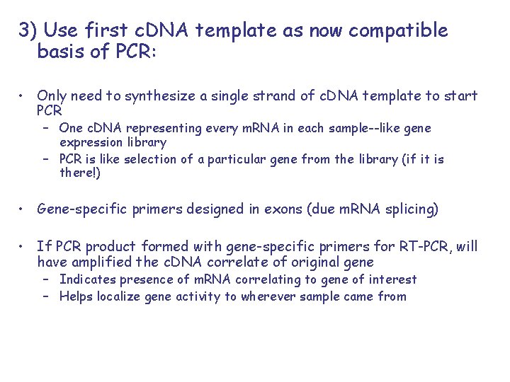 3) Use first c. DNA template as now compatible basis of PCR: • Only