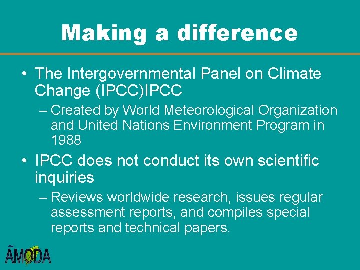 Making a difference • The Intergovernmental Panel on Climate Change (IPCC)IPCC – Created by