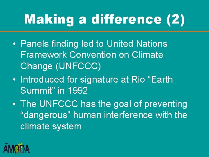 Making a difference (2) • Panels finding led to United Nations Framework Convention on