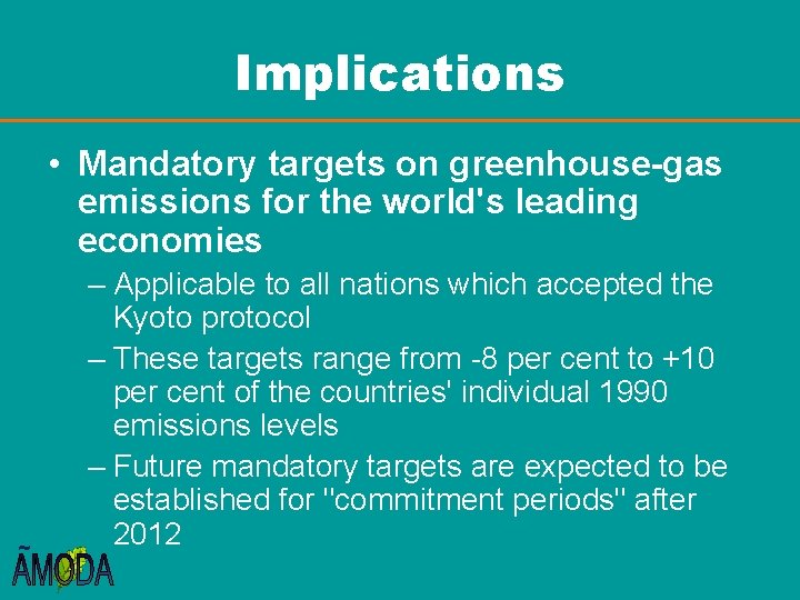 Implications • Mandatory targets on greenhouse-gas emissions for the world's leading economies ~ –