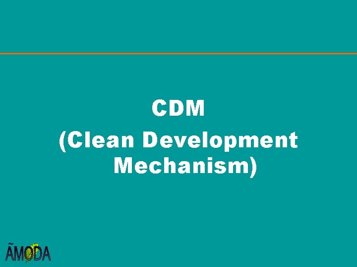 CDM (Clean Development Mechanism) ~ 