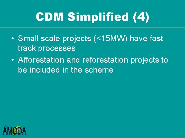 CDM Simplified (4) • Small scale projects (<15 MW) have fast track processes •