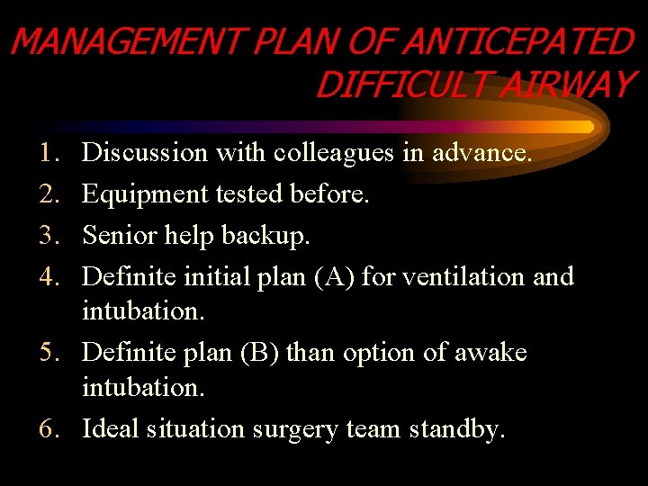MANAGEMENT PLAN OF ANTICEPATED DIFFICULT AIRWAY 1. 2. 3. 4. Discussion with colleagues in