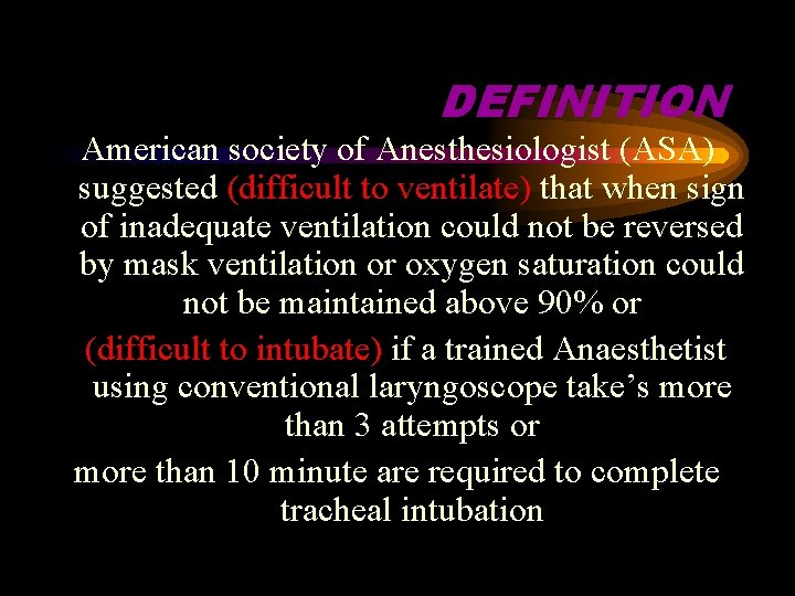 DEFINITION American society of Anesthesiologist (ASA) suggested (difficult to ventilate) that when sign of