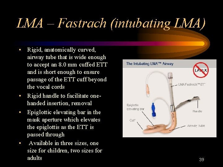 LMA – Fastrach (intubating LMA) • Rigid, anatomically curved, airway tube that is wide