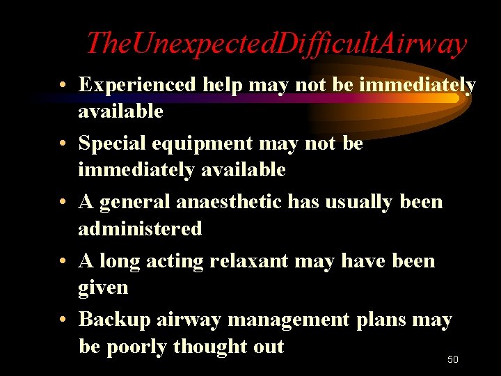 The. Unexpected. Difficult. Airway • Experienced help may not be immediately available • Special