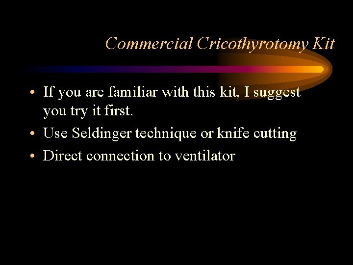 Commercial Cricothyrotomy Kit • If you are familiar with this kit, I suggest you