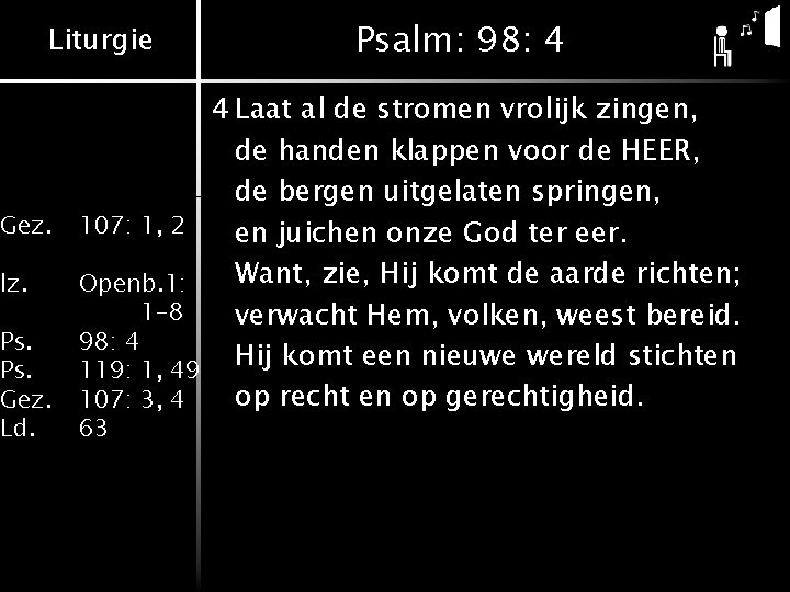 Liturgie Gez. 107: 1, 2 lz. Openb. 1: 1 -8 98: 4 119: 1,