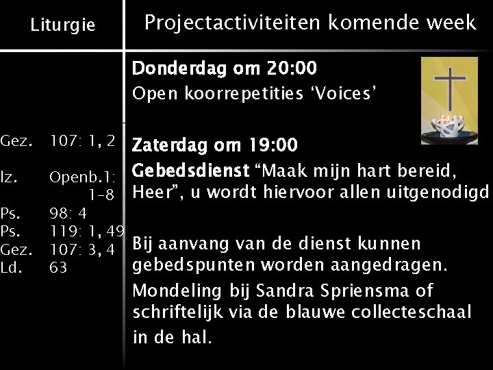 Liturgie Gez. lz. Ps. Gez. Ld. Projectactiviteiten komende week Donderdag om 20: 00 Open