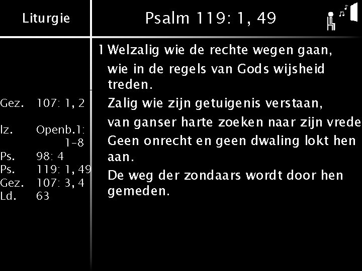 Liturgie Gez. 107: 1, 2 lz. Openb. 1: 1 -8 98: 4 119: 1,