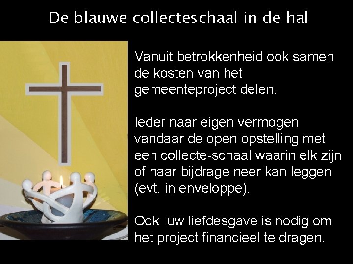 De blauwe collecteschaal in de hal Vanuit betrokkenheid ook samen de kosten van het