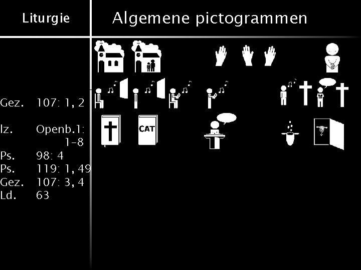 Liturgie Gez. 107: 1, 2 lz. Openb. 1: 1 -8 98: 4 119: 1,