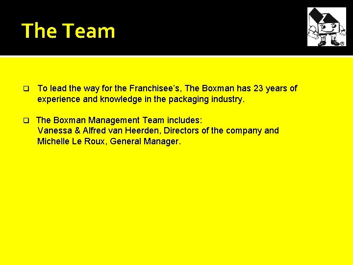 The Team q To lead the way for the Franchisee’s, The Boxman has 23