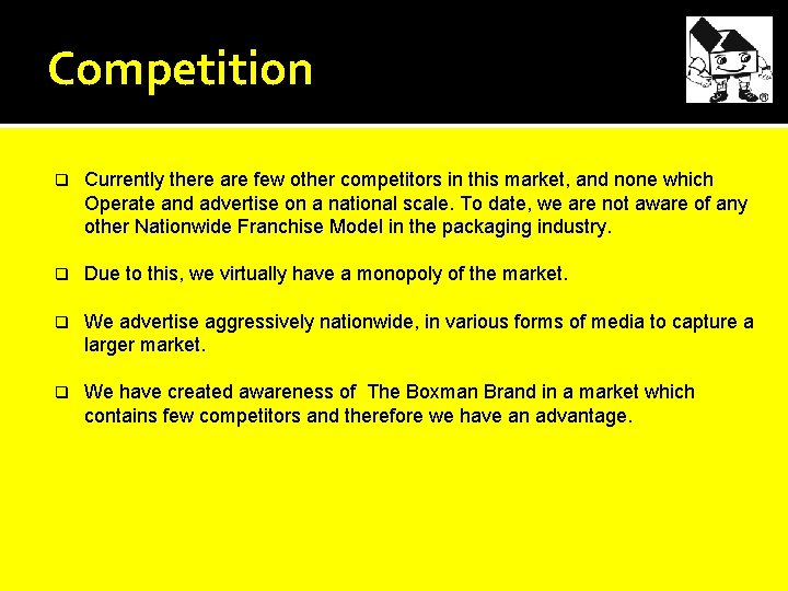 Competition q Currently there are few other competitors in this market, and none which