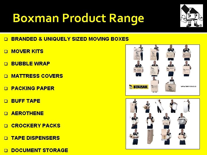 Boxman Product Range q BRANDED & UNIQUELY SIZED MOVING BOXES q MOVER KITS q