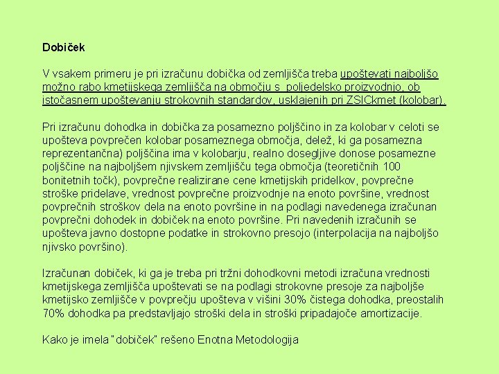 Dobiček V vsakem primeru je pri izračunu dobička od zemljišča treba upoštevati najboljšo možno