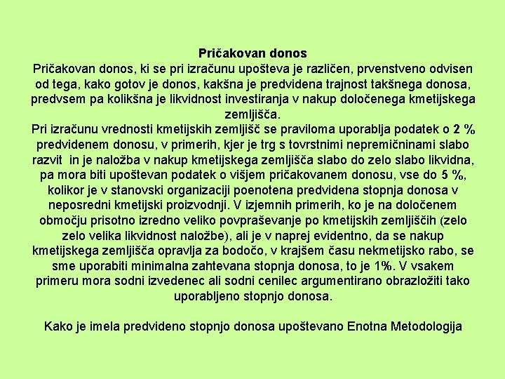 Pričakovan donos, ki se pri izračunu upošteva je različen, prvenstveno odvisen od tega, kako