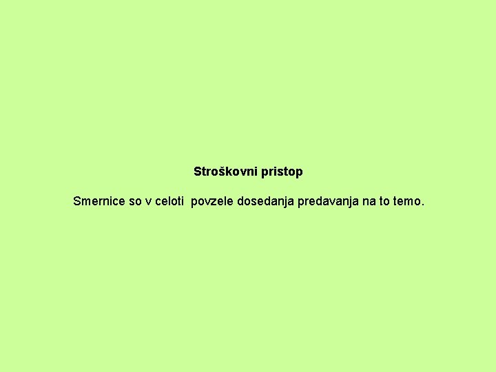 Stroškovni pristop Smernice so v celoti povzele dosedanja predavanja na to temo. 