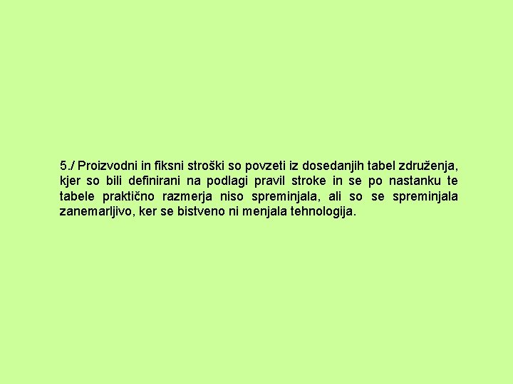 5. / Proizvodni in fiksni stroški so povzeti iz dosedanjih tabel združenja, kjer so