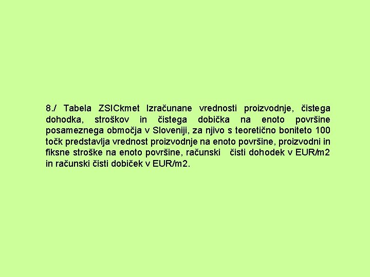 8. / Tabela ZSICkmet Izračunane vrednosti proizvodnje, čistega dohodka, stroškov in čistega dobička na