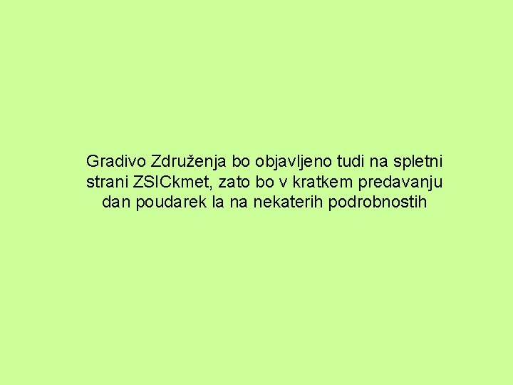 Gradivo Združenja bo objavljeno tudi na spletni strani ZSICkmet, zato bo v kratkem predavanju