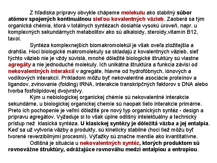 Z hľadiska prípravy obvykle chápeme molekulu ako stabilný súbor atómov spojených kontinuálnou sieťou kovalentných