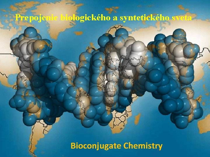Prepojenie biologického a syntetického sveta Bioconjugate Chemistry 