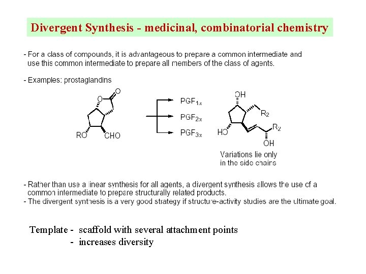 Divergent Synthesis - medicinal, combinatorial chemistry Template - scaffold with several attachment points -