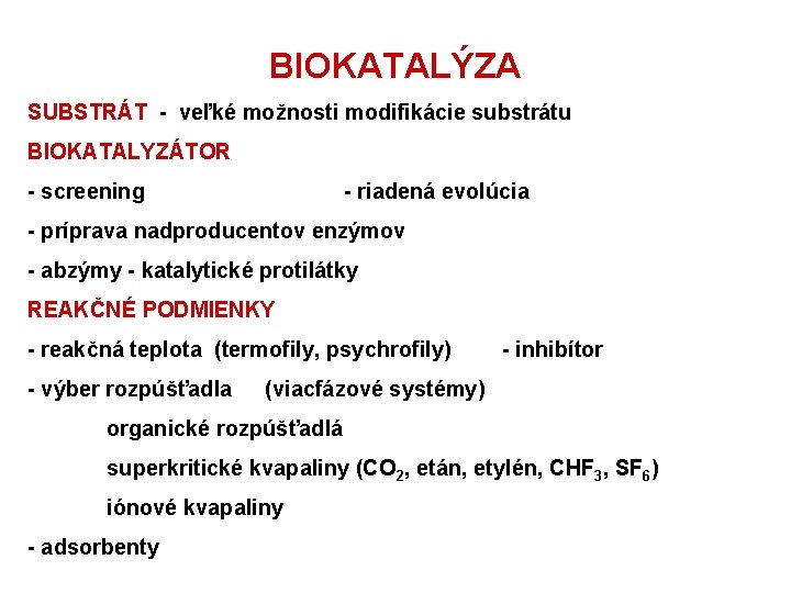 BIOKATALÝZA SUBSTRÁT - veľké možnosti modifikácie substrátu BIOKATALYZÁTOR - screening - riadená evolúcia -