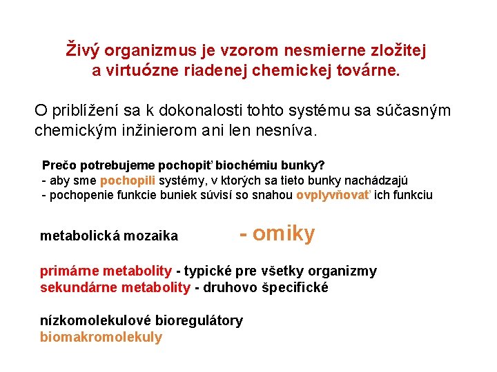 Živý organizmus je vzorom nesmierne zložitej a virtuózne riadenej chemickej továrne. O priblížení sa