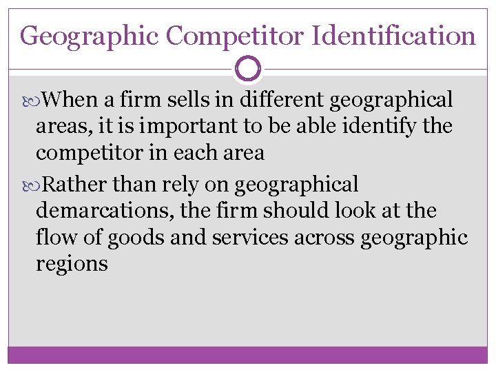 Geographic Competitor Identification When a firm sells in different geographical areas, it is important