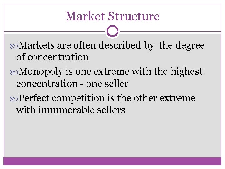 Market Structure Markets are often described by the degree of concentration Monopoly is one