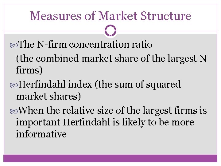 Measures of Market Structure The N-firm concentration ratio (the combined market share of the