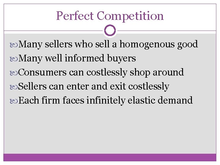 Perfect Competition Many sellers who sell a homogenous good Many well informed buyers Consumers