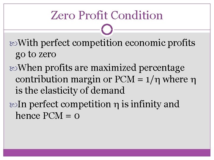 Zero Profit Condition With perfect competition economic profits go to zero When profits are