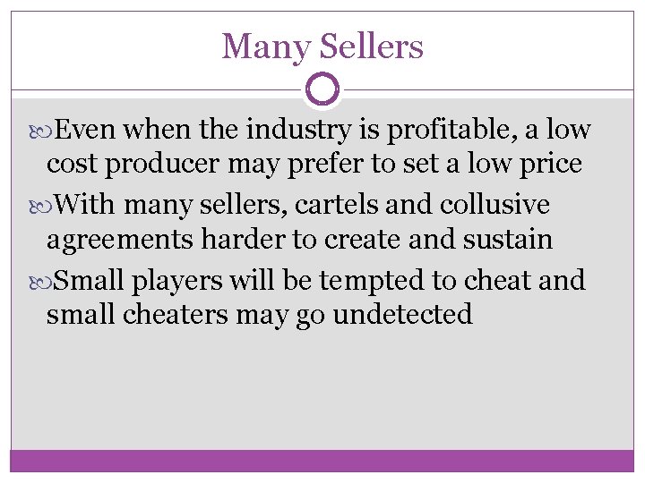 Many Sellers Even when the industry is profitable, a low cost producer may prefer