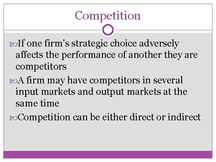 Competition If one firm’s strategic choice adversely affects the performance of another they are