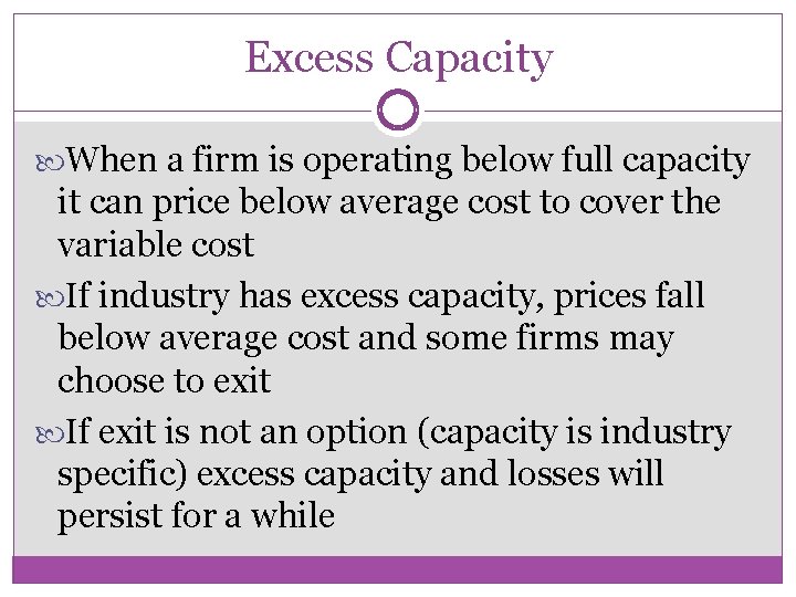 Excess Capacity When a firm is operating below full capacity it can price below