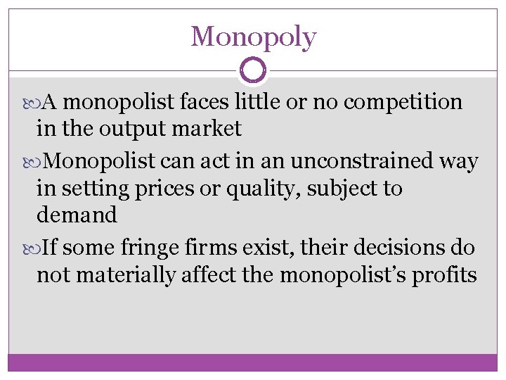 Monopoly A monopolist faces little or no competition in the output market Monopolist can