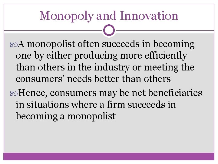 Monopoly and Innovation A monopolist often succeeds in becoming one by either producing more