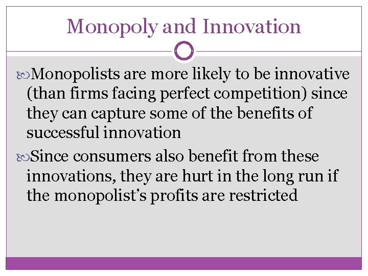 Monopoly and Innovation Monopolists are more likely to be innovative (than firms facing perfect