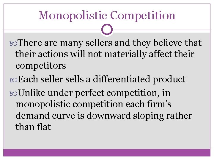 Monopolistic Competition There are many sellers and they believe that their actions will not