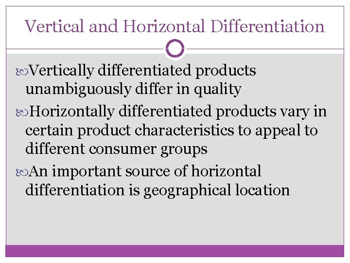 Vertical and Horizontal Differentiation Vertically differentiated products unambiguously differ in quality Horizontally differentiated products