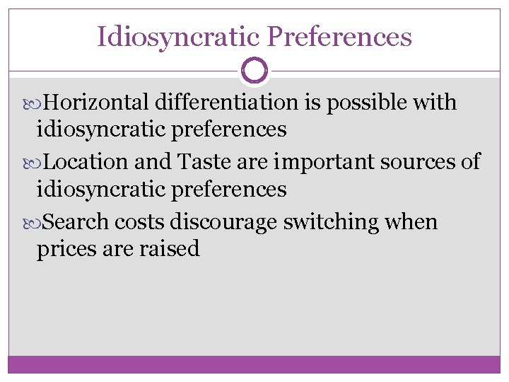 Idiosyncratic Preferences Horizontal differentiation is possible with idiosyncratic preferences Location and Taste are important