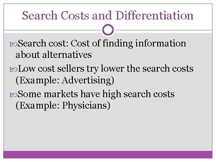 Search Costs and Differentiation Search cost: Cost of finding information about alternatives Low cost