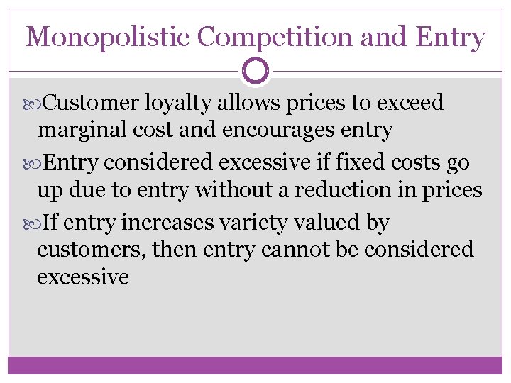 Monopolistic Competition and Entry Customer loyalty allows prices to exceed marginal cost and encourages