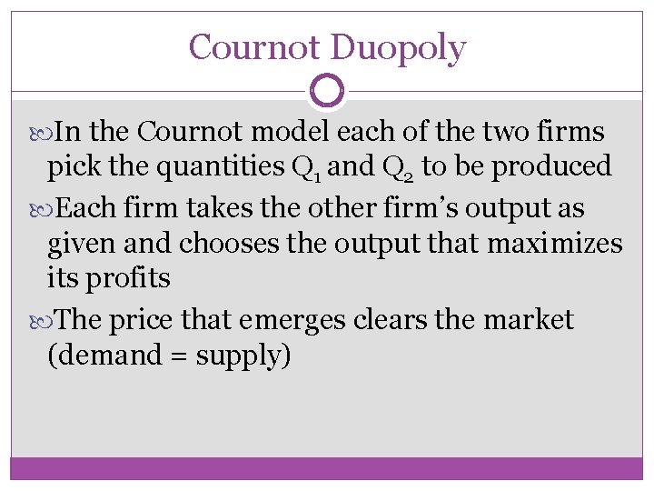 Cournot Duopoly In the Cournot model each of the two firms pick the quantities