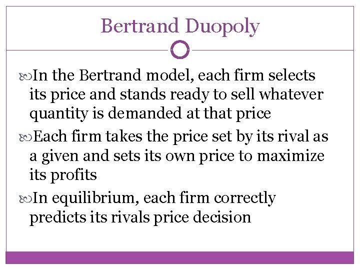 Bertrand Duopoly In the Bertrand model, each firm selects its price and stands ready