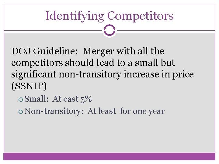 Identifying Competitors DOJ Guideline: Merger with all the competitors should lead to a small